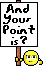 Your Point is?
